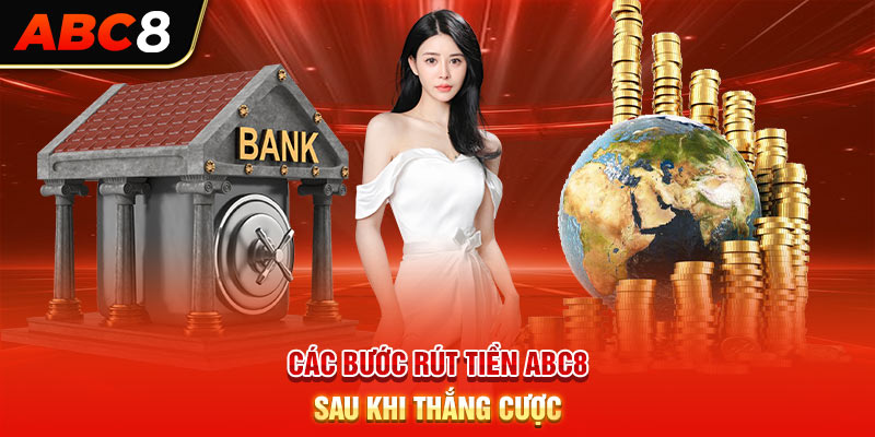 Các bước rút tiền ABC8 sau khi thắng cược