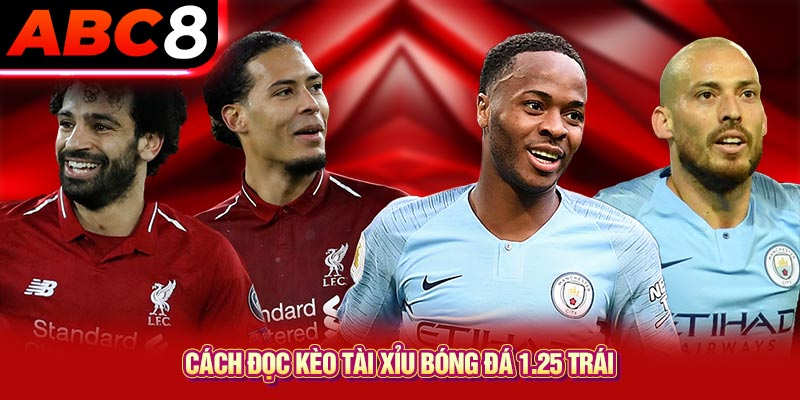 Cách đọc kèo tài xỉu bóng đá 1.25 trái