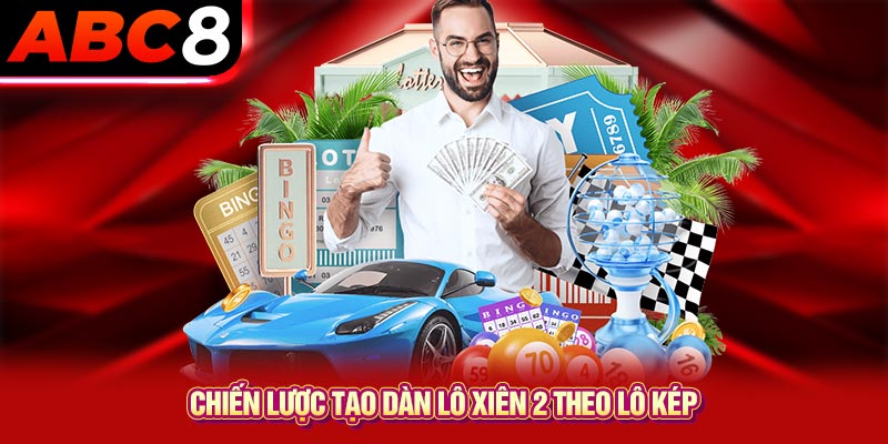 Chiến lược tạo dàn lô xiên 2 theo lô kép