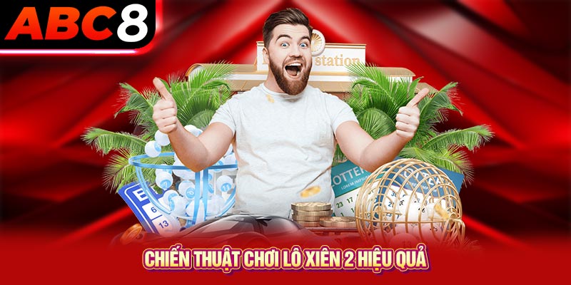 Chiến thuật chơi lô xiên 2 hiệu quả