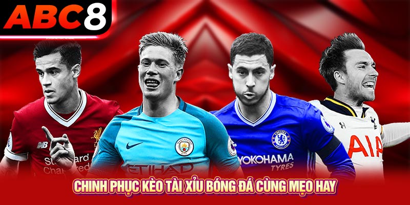 Chinh phục kèo tài xỉu bóng đá cùng mẹo hay