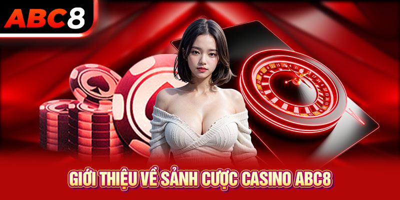 Giới thiệu về sảnh cược Casino ABC8