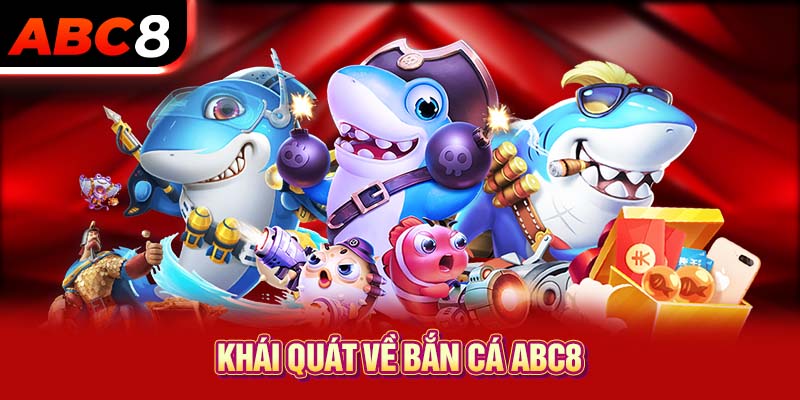 Khái quát về bắn cá ABC8