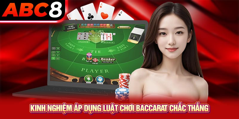 Kinh nghiệm áp dụng luật chơi Baccarat chắc thắng