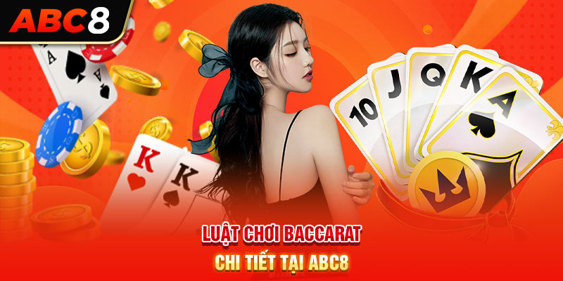 Luật chơi Baccarat chi tiết tại ABC8