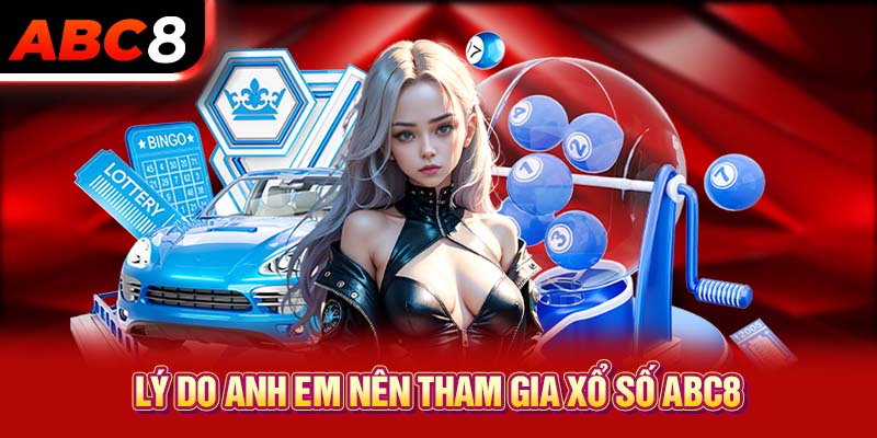 Lý do anh em nên tham gia xổ số ABC8