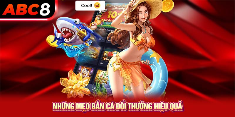 Những mẹo bắn cá đổi thưởng hiệu quả 