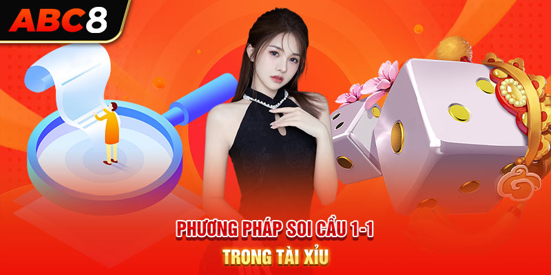 Phương pháp soi cầu 1-1 trong tài xỉu