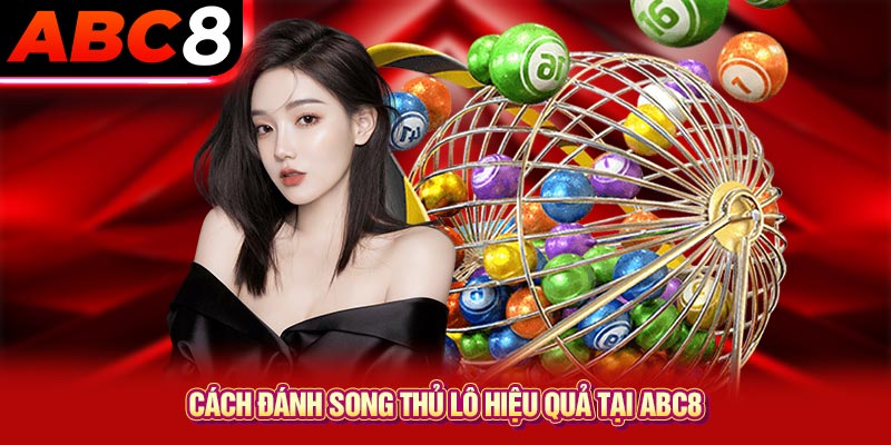 Cách đánh song thủ lô hiệu quả tại ABC8