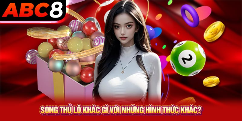 Song thủ lô khác gì với những hình thức khác?