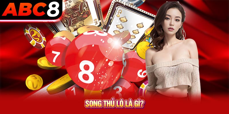 Song thủ lô là gì?